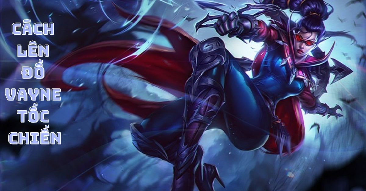 Cách lên đồ Vayne tốc chiến